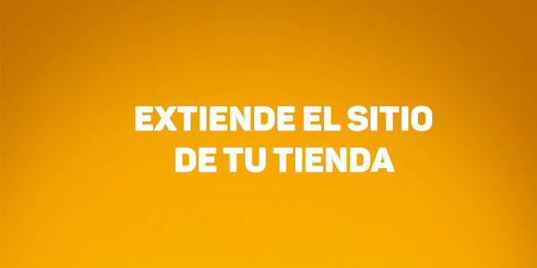 Extiende el sitio de tu tienda
