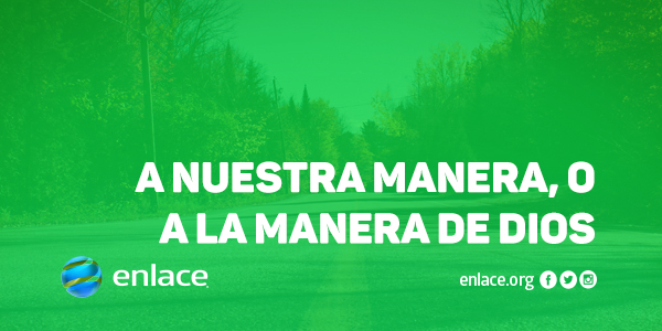 A nuestra manera, o a la manera de Dios
