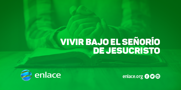 Vivir bajo el señorío de Jesucristo