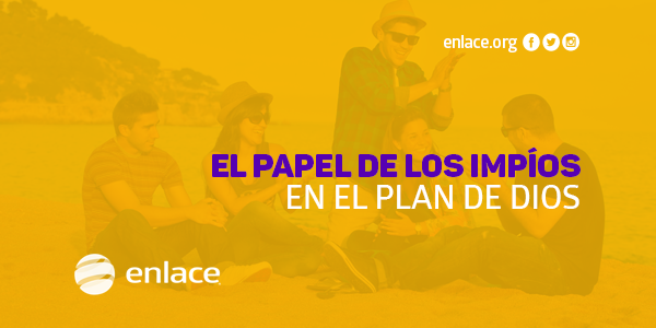 El papel de los impíos en el plan de Dios