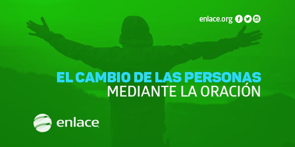 El cambio de las personas mediante la oración