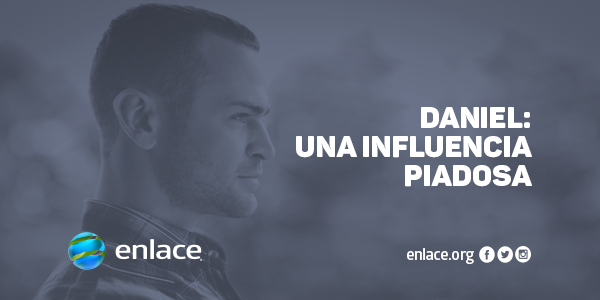 Daniel: Una influencia piadosa