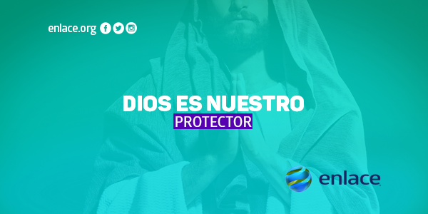 Dios es nuestro protector