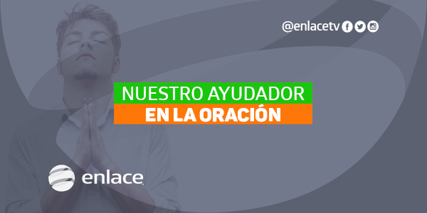Nuestro ayudador en la oración