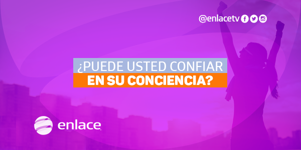 ¿Puede usted confiar en su conciencia?