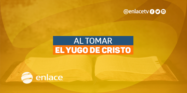 Al tomar el yugo de Cristo