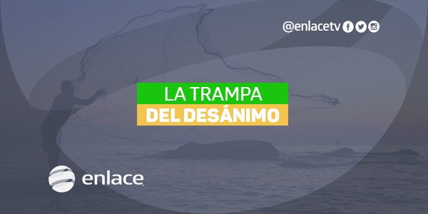 La trampa del desánimo