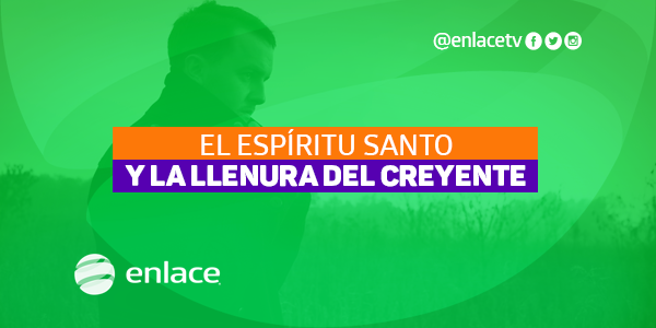 El Espíritu Santo y la llenura del creyente