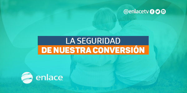 La seguridad de  nuestra conversión