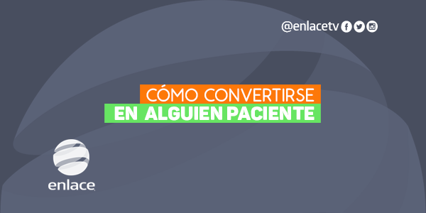 Cómo convertirse en  alguien paciente