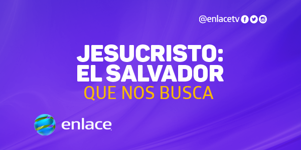 Jesucristo: El Salvador que nos busca