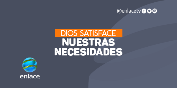 Dios satisface nuestras necesidades