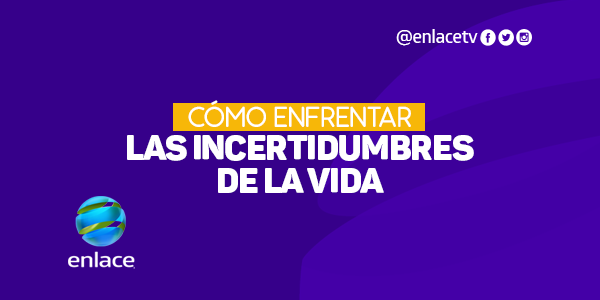 Cómo enfrentar las incertidumbres de la vida