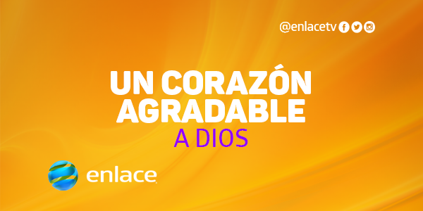 Un corazón agradable a Dios