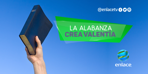 La alabanza crea valentía