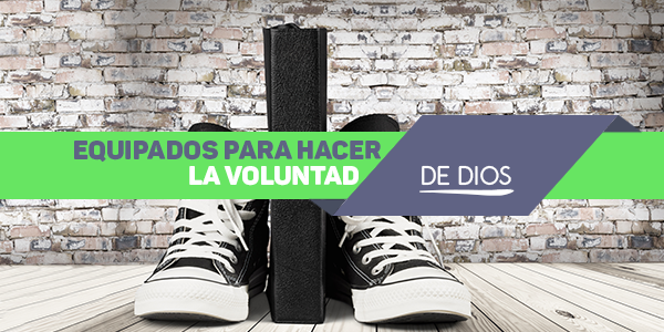 Equipados para hacer la voluntad de Dios