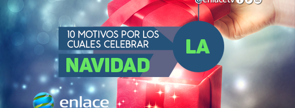 10 motivos por los cuales celebrar la Navidad