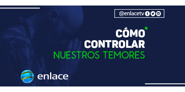 Cómo controlar nuestros temores