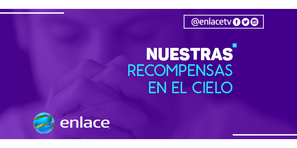 Nuestras recompensas en el cielo