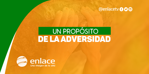 Un propósito de la adversidad