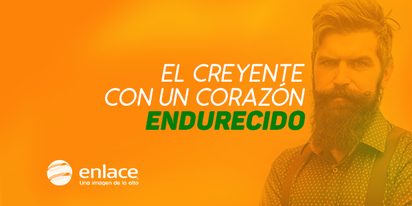El creyente con un corazón endurecido