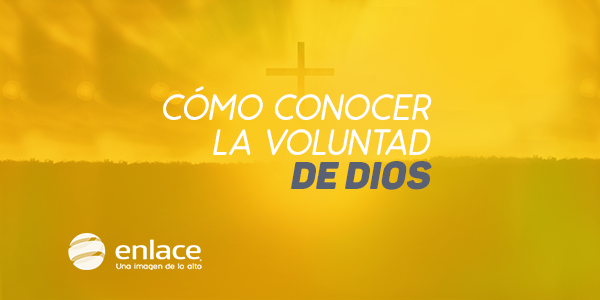 Cómo conocer la voluntad de Dios