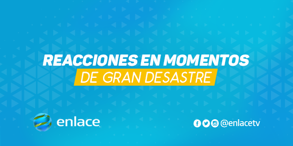 Reacciones en momentos de gran desastre