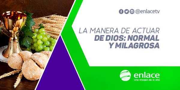 La manera de actuar de Dios: Normal y milagrosa
