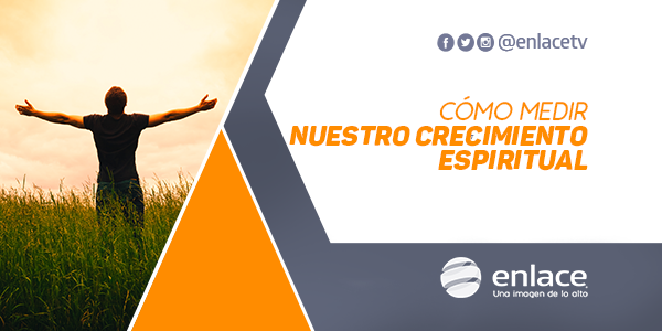 Cómo medir nuestro crecimiento espiritual