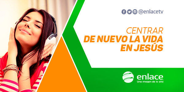 Centrar de nuevo la vida en Jesús