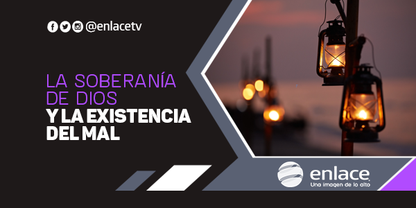 La soberanía de Dios y la existencia del mal