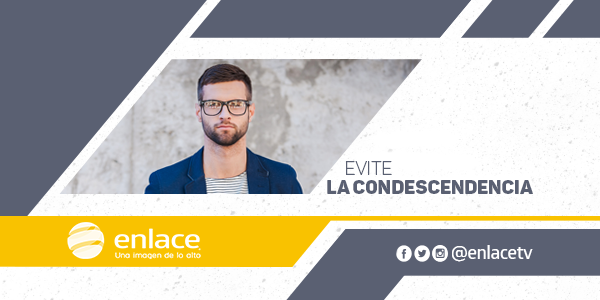 Evite la condescendencia