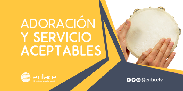 Adoración y servicio aceptables