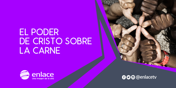 El poder de Cristo sobre la carne