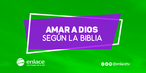 Amar a Dios según la Biblia