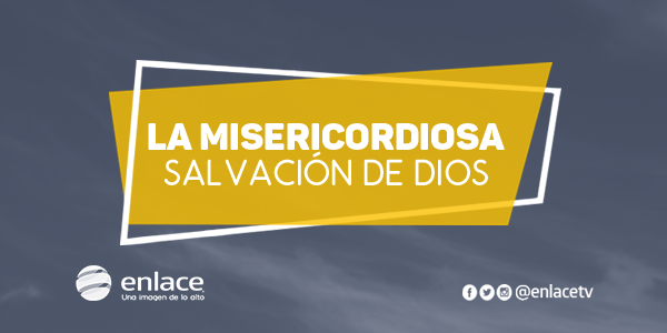 La misericordiosa salvación de Dios