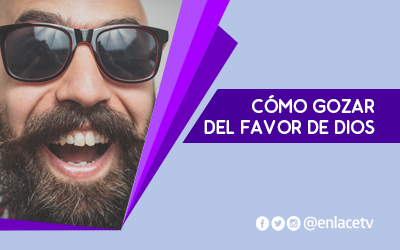 Cómo gozar del favor de Dios