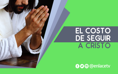 El costo de seguir a Cristo