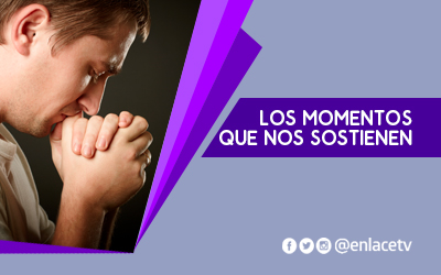 Los momentos que nos sostienen