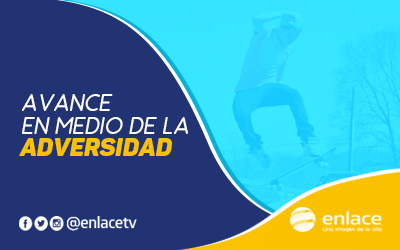 Avance en medio de la adversidad