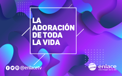 La adoración de toda la vida
