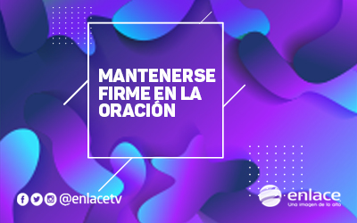 Mantenerse firme en la oración