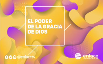 El poder de la gracia de Dios