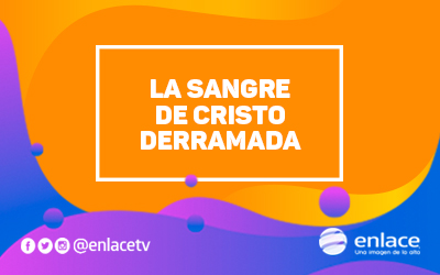La sangre de Cristo derramada