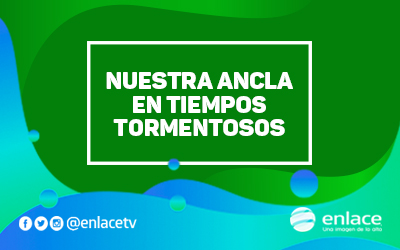 Nuestra ancla en tiempos tormentosos