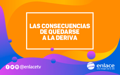Las consecuencias de quedarse a la deriva