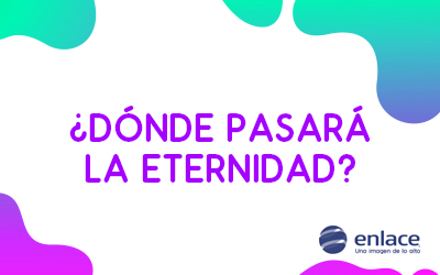 ¿Dónde pasará la eternidad?