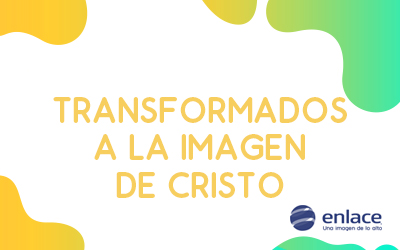 Transformados a la imagen de Cristo
