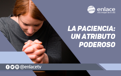 La paciencia: Un atributo poderoso