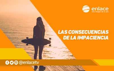 Las consecuencias de la impaciencia